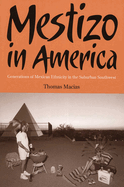 Mestizo in America: Generations of Mexican Ethnicity in the Suburban Southwest