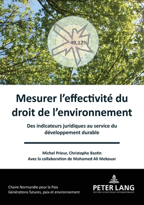 Mesurer l'effectivit? du droit de l'environnement: Des indicateurs juridiques au service du d?veloppement durable - Prieur, Michel, and Bastin, Christophe, and Mekouar, Ali