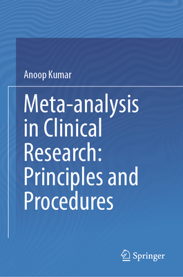 Meta-Analysis in Clinical Research: Principles and Procedures - Kumar, Anoop