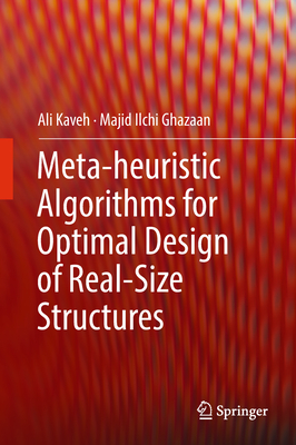 Meta-heuristic Algorithms for Optimal Design of Real-Size Structures - Kaveh, Ali, and Ilchi Ghazaan, Majid