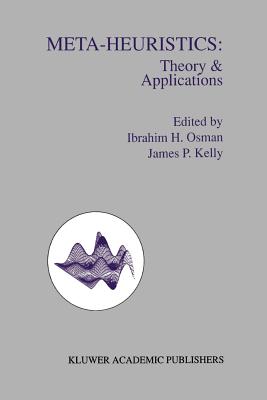 Meta-Heuristics: Theory and Applications - Osman, Ibrahim H (Editor), and Kelly, James P (Editor)