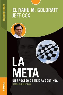 Meta, La (Tercera Edicion revisada): Un proceso de mejora continua - Goldratt, Eliyahu M