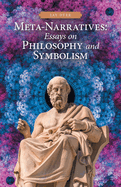 Meta-Narratives: Essays on Philosophy and Symbolism