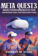 Meta Quest 3 Benutzerhandbuch Fr Anfnger Und Fortgeschrittene: Schritt-fr-Schritt-Anleitung fr einfache Einrichtung, Gameplay, Streaming und Anpassung Ihres VR-Erlebnisses