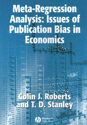 Meta-Regression Analysis: Issues of Publication Bias in Economics - Roberts, Colin (Editor), and Stanley, T D (Editor)