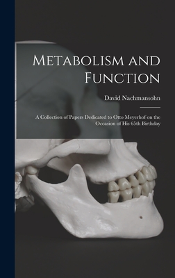 Metabolism and Function; a Collection of Papers Dedicated to Otto Meyerhof on the Occasion of His 65th Birthday - Nachmansohn, David 1899-