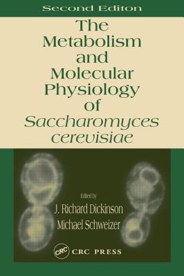 Metabolism and Molecular Physiology of Saccharomyces Cerevisiae - Dickinson, J Richard (Editor), and Schweizer, Michael (Editor)