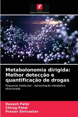 Metabolonomia dirigida: Melhor deteco e quantificao de drogas - Patel, Daxesh, and Patel, Chirag, and Shrivastav, Pranav