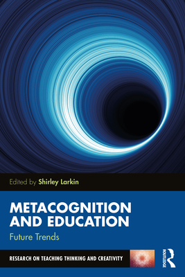 Metacognition and Education: Future Trends - Larkin, Shirley (Editor)