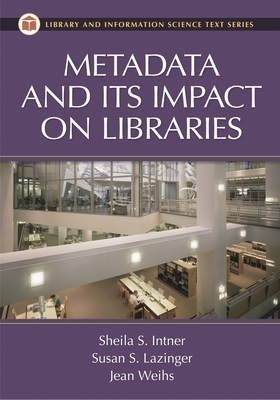 Metadata and Its Impact on Libraries - Weihs, Jean