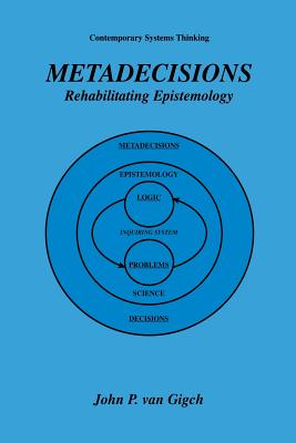 Metadecisions: Rehabilitating Epistemology - Van Gigch, John P
