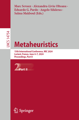 Metaheuristics: 15th International Conference, MIC 2024, Lorient, France, June 4-7, 2024, Proceedings, Part II - Sevaux, Marc (Editor), and Olteanu, Alexandru-Liviu (Editor), and Pardo, Eduardo G. (Editor)
