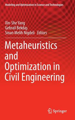 Metaheuristics and Optimization in Civil Engineering - Yang, Xin-She (Editor), and Bekda , Gebrail (Editor), and Nigdeli, Sinan Melih (Editor)