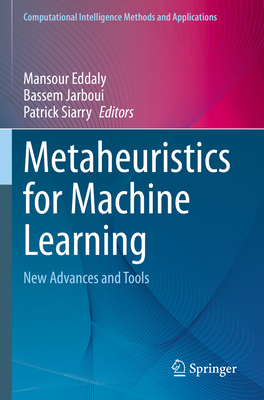 Metaheuristics for Machine Learning: New Advances and Tools - Eddaly, Mansour (Editor), and Jarboui, Bassem (Editor), and Siarry, Patrick (Editor)