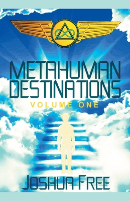 Metahuman Destinations (Volume One): Communication, Control & Command - Free, Joshua, and Zibert, David (Introduction by)