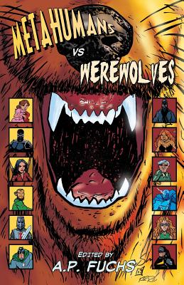 Metahumans Vs Werewolves: A Superhero Vs Werewolf Anthology - Gouveia, Keith, and Giangregorio, Anthony, and Fuchs, A P (Editor)