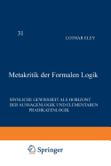 Metakritik der Formalen Logik: Sinnliche Gewissheit als Horizont der Aussagenlogik und elementaren Prdikatenlogik