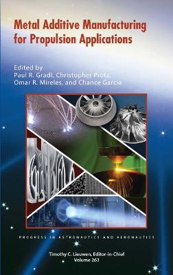 Metal Additive Manufacturing for Propulsion Applications - Gradl, Paul R. (Editor), and Protz, Christopher (Editor), and Mireles, Omar R. (Editor)