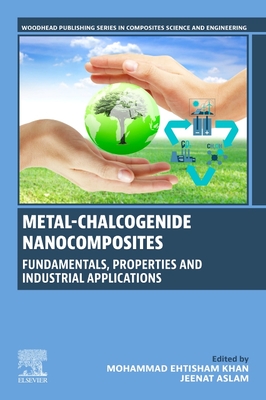 Metal-Chalcogenide Nanocomposites: Fundamentals, Properties and Industrial Applications - Khan, Mohammad Ehtisham (Editor), and Aslam, Jeenat (Editor)