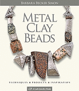 Metal Clay Beads: Techniques, Projects, Inspiration