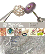 Metal Clay Techniques: The Complete Guide for Jewellery Makers