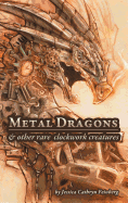 Metal Dragons & Other Rare Clockwork Creatures