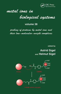 Metal Ions in Biological Systems: Volume 38: Probing of Proteins by Metal Ions and Their Low-Molecular-Weight Complexes - Sigel, Astrid (Editor)