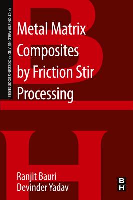 Metal Matrix Composites by Friction Stir Processing - Bauri, Ranjit, and Yadav, Devinder