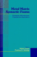 Metal Matrix Syntactic Foams: Processing, Microstructure, Properties and Applications - Gupta, Nikhil (Editor), and Rohatgi, Pradeep K. (Editor)