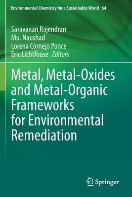 Metal, Metal-Oxides and Metal-Organic Frameworks for Environmental Remediation - Rajendran, Saravanan (Editor), and Naushad, Mu. (Editor), and Cornejo Ponce, Lorena (Editor)