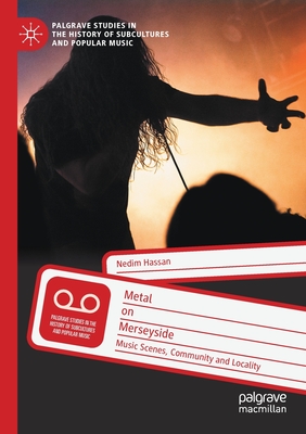 Metal on Merseyside: Music Scenes, Community and Locality - Hassan, Nedim