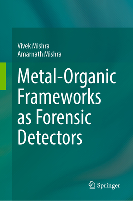 Metal-Organic Frameworks as Forensic Detectors - Mishra, Vivek, and Mishra, Amarnath