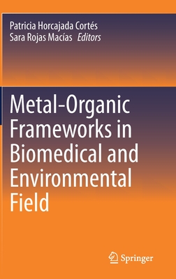 Metal-Organic Frameworks in Biomedical and Environmental Field - Horcajada Corts, Patricia (Editor), and Rojas Macas, Sara (Editor)