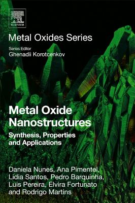 Metal Oxide Nanostructures: Synthesis, Properties and Applications - Nunes, Daniela, and Pimentel, Ana, and Santos, Lidia