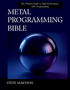Metal Programming Bible: The Ultimate Guide to High-Performance GPU Programming