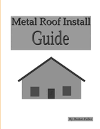 Metal Roof Install Guide