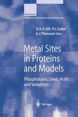 Metal Sites in Proteins and Models: Phosphatases, Lewis Acids and Vanadium - Hill, H a O (Editor), and Sadler, P J (Editor), and Thomson, A J (Editor)