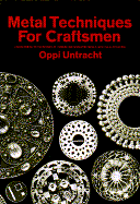 Metal Techniques for Craftsmen: A Basic Manual for Craftsmen on the Methods of Forming and Decorating Metals