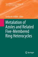 Metalation of Azoles and Related Five-Membered Ring Heterocycles - Gribble, Gordon W (Editor)