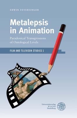 Metalepsis in Animation: Paradoxical Transgressions of Ontological Levels - Feyersinger, Erwin