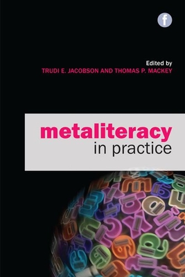 Metaliteracy in Practice - Jacobson, Trudi E. (Editor), and Mackey, Thomas P (Editor)