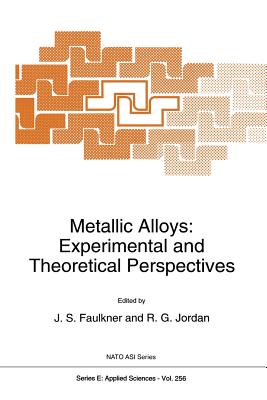 Metallic Alloys: Experimental and Theoretical Perspectives - Faulkner, J S (Editor), and Jordan, R G (Editor)