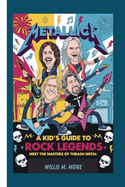 Metallica: A Kid's Guide to Rock Legends - Meet the Masters of Thrash Metal