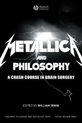 Metallica and Philosophy: A Crash Course in Brain Surgery - Irwin, William (Editor)