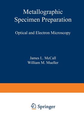 Metallographic Specimen Preparation: Optical and Electron Microscopy - McCall, J (Editor)