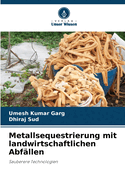 Metallsequestrierung mit landwirtschaftlichen Abf?llen