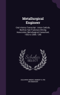 Metallurgical Engineer: Oral History Transcript: Union Carbide, Bechtel, San Francisco Mining Associates; Metallurgical Consultant, 1953 to 2000 / 200