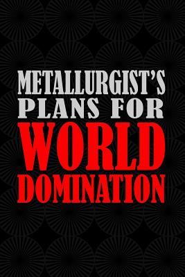 Metallurgist's Plans For World Domination: 6x9 Medium Ruled 120 Pages Matte Paperback Notebook Journal - Publications, Quillybee