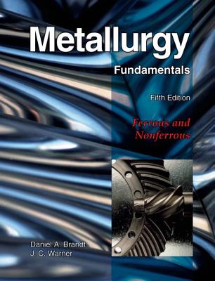 Metallurgy Fundamentals: Ferrous and Nonferrous - Brandt, Daniel A, and Warner, J C
