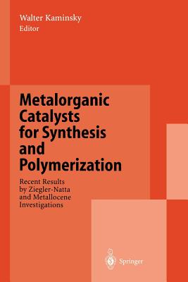 Metalorganic Catalysts for Synthesis and Polymerization: Recent Results by Ziegler-Natta and Metallocene Investigations - Kaminsky, Walter (Editor)